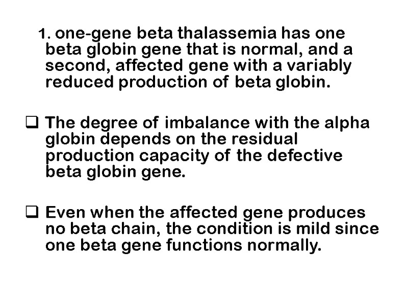 1. one-gene beta thalassemia has one beta globin gene that is normal, and a